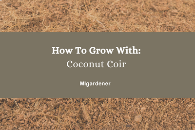 How To Grow With: Coconut Coir