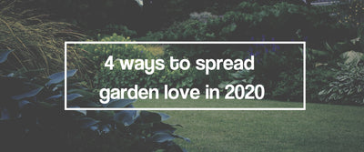 4 Ways to Spread Your Love Of Gardening In 2020