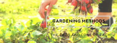 Different Gardening Methods and The Pros and Cons of Each