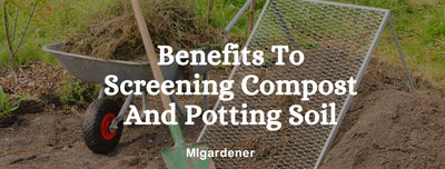 Benefits to Screening Compost and Potting Soil
