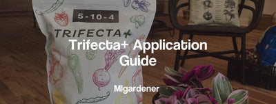 Complete MIgardener Trifecta+ Fertilizer Application Guide