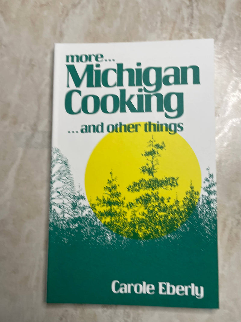 More Michigan Cooking ... and Other Things  by Carole Eberly