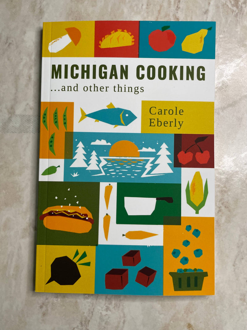 Michigan Cooking... and Other Things  by Carole Eberly